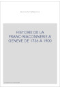HISTOIRE DE LA FRANC-MACONNERIE A GENEVE DE 1736 A     1900