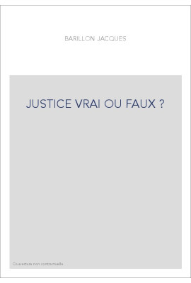 JUSTICE VRAI OU FAUX ?