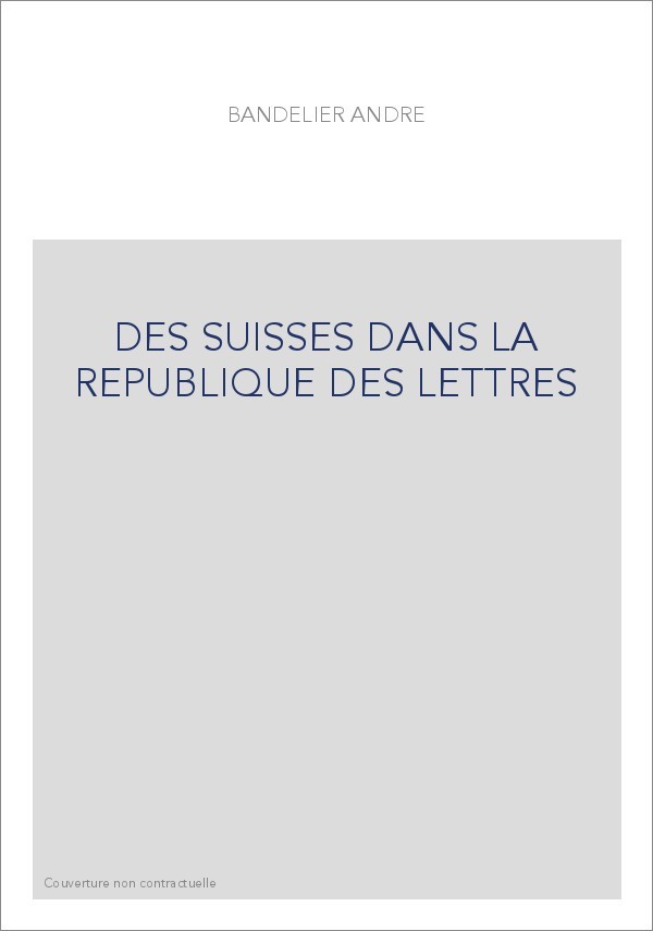 DES SUISSES DANS LA REPUBLIQUE DES LETTRES