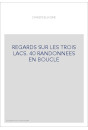 REGARDS SUR LES TROIS LACS. 40 RANDONNEES EN BOUCLE