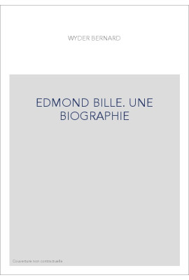 EDMOND BILLE. UNE BIOGRAPHIE
