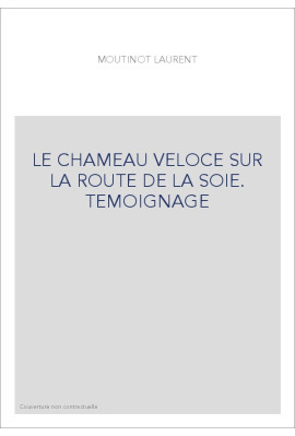 LE CHAMEAU VELOCE SUR LA ROUTE DE LA SOIE. TEMOIGNAGE