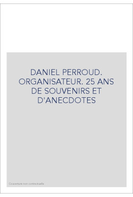 DANIEL PERROUD. ORGANISATEUR. 25 ANS DE SOUVENIRS ET D'ANECDOTES