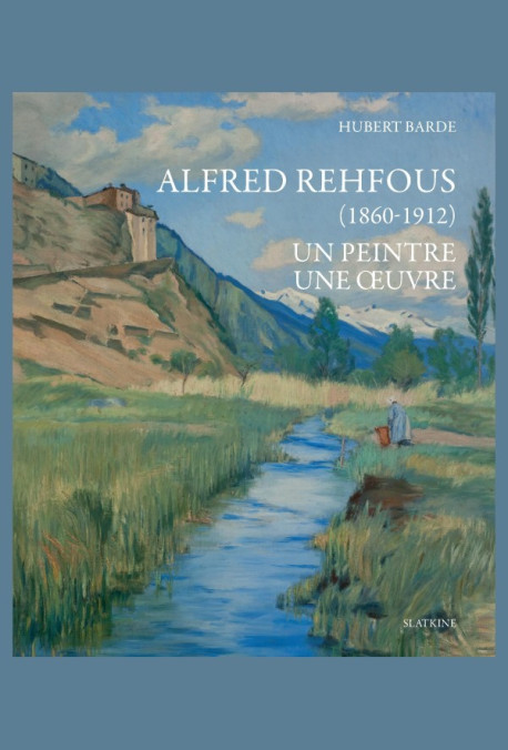 ALBERT REHFOUS (1860-1912). UN PEINTRE - UNE OEUVRE