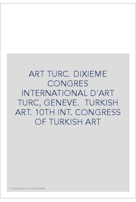 ART TURC. DIXIEME CONGRES INTERNATIONAL D'ART TURC, GENEVE.  TURKISH ART. 10TH INT. CONGRESS OF TURKISH ART