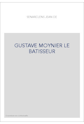 GUSTAVE MOYNIER LE BATISSEUR