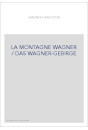LA MONTAGNE WAGNER / DAS WAGNER-GEBIRGE