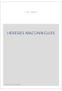 DES HÉRÉSIES MAÇONNIQUES À L'HISTOIRE DE LA LIGUE UNIVERSELLE DE FRANCS-MAÇONS.