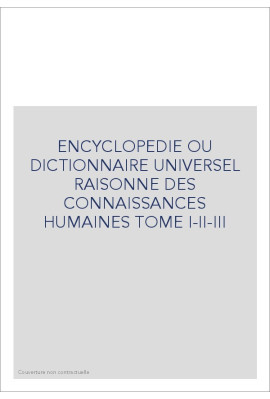 ENCYCLOPEDIE OU DICTIONNAIRE UNIVERSEL RAISONNE DES CONNAISSANCES HUMAINES TOME I-II-III