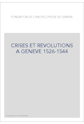 CRISES ET REVOLUTIONS A GENEVE 1526-1544