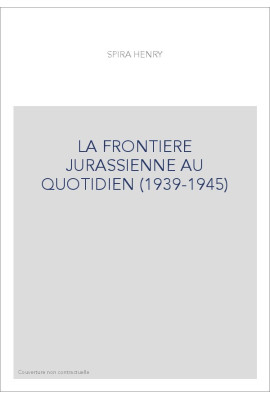 LA FRONTIERE JURASSIENNE AU QUOTIDIEN (1939-1945)