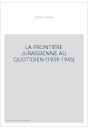 LA FRONTIERE JURASSIENNE AU QUOTIDIEN (1939-1945)