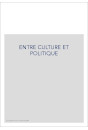 ENTRE CULTURE ET POLITIQUE