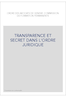 TRANSPARENCE ET SECRET DANS L'ORDRE JURIDIQUE
