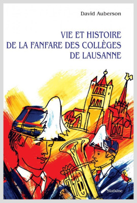 VIE ET HISTOIRE DE LA FANFARE DES COLLÈGES DE LAUSANNE