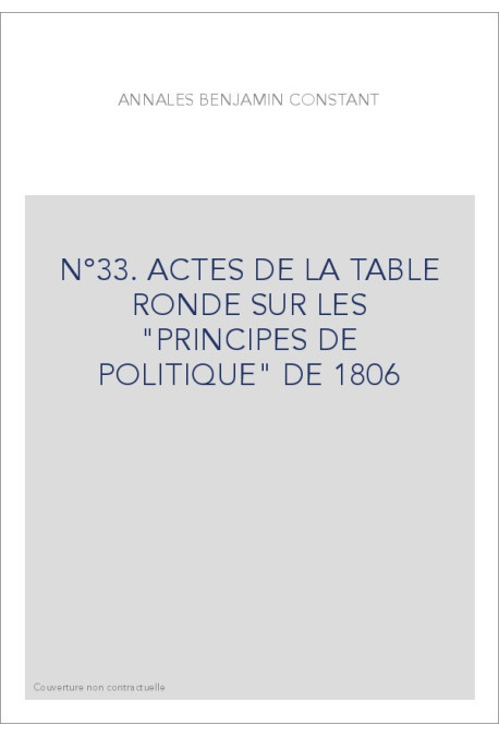 N°33. ACTES DE LA TABLE RONDE SUR LES "PRINCIPES DE POLITIQUE" DE 1806