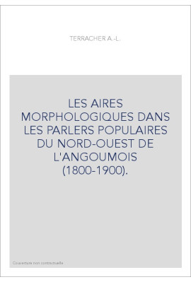 LES AIRES MORPHOLOGIQUES DANS LES PARLERS POPULAIRES DU NORD-OUEST DE L'ANGOUMOIS (1800-1900).