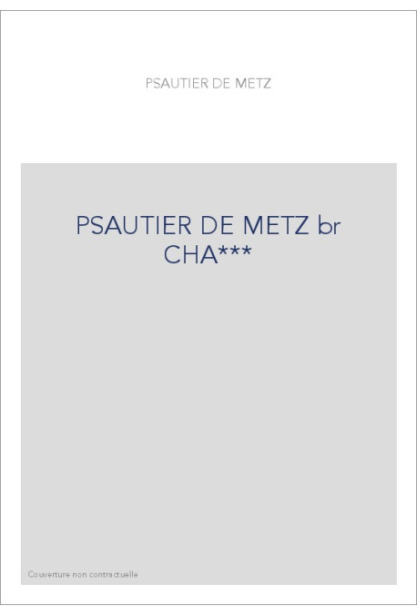 PSAUTIER METZ (LE). TEXTE DU XIVE SIECLE.
