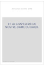 L'ADVOCACIE NOSTRE-DAME ET LA CHAPELERIE DE NOSTRE-DAME DE BAIEK.
