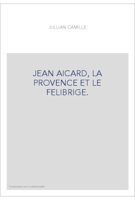 JEAN AICARD, LA PROVENCE ET LE FELIBRIGE.