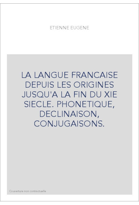 LA LANGUE FRANCAISE DEPUIS LES ORIGINES JUSQU'A LA FIN DU XIE SIECLE.