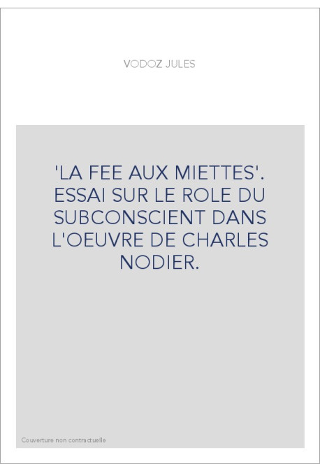 "LA FEE AUX MIETTES". ESSAI SUR LE ROLE DU SUBCONSCIENT DANS L'OEUVRE DE CHARLES NODIER.