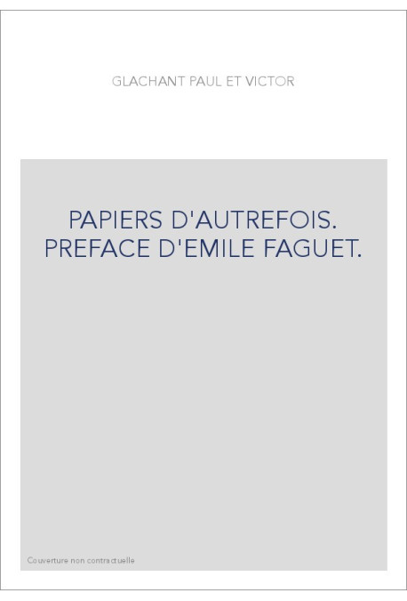 PAPIERS D'AUTREFOIS. PREFACE D'EMILE FAGUET.