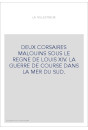 DEUX CORSAIRES MALOUINS SOUS LE REGNE DE LOUIS XIV. LA GUERRE DE COURSE DANS LA MER DU SUD.