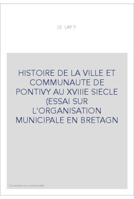 HISTOIRE DE LA VILLE ET DE LA COMMUNAUTE DE PONTIVY AU XVIIIE SIECLE