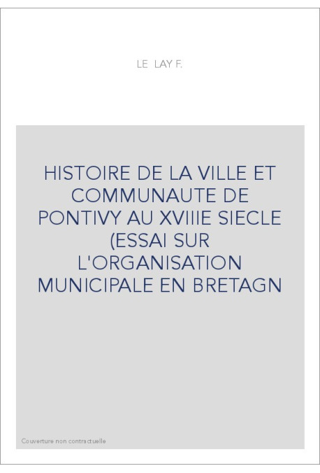 HISTOIRE DE LA VILLE ET DE LA COMMUNAUTE DE PONTIVY AU XVIIIE SIECLE