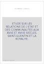 ETUDE SUR LES RELATIONS DE L'ETAT ET DES COMMUNAUTES AUX XVIIE ET XVIIIE SIECLES. SAINT-QUENTIN ET LA ROYAUTE