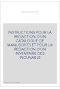 INSTRUCTIONS POUR LA REDACTION D'UN CATALOGUE DE MANUSCRITS ET POUR LA REDACTION D'UN INVENTAIRE DES INCUNAB