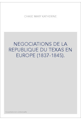NEGOCIATIONS DE LA REPUBLIQUE DU TEXAS EN EUROPE (1837-1845).
