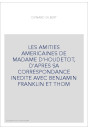 LES AMITIES AMERICAINES DE MADAME D'HOUDETOT, D'APRES SA CORRESPONDANCE INEDITE AVEC BENJAMIN FRANKLIN ET