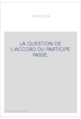 LA QUESTION DE L'ACCORD DU PARTICIPE PASSE.