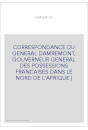 CORRESPONDANCE DU GENERAL DAMREMONT, GOUVERNEUR GENERAL DES POSSESSIONS FRANCAISES DANS LE NORD DE L'AFRIQUE