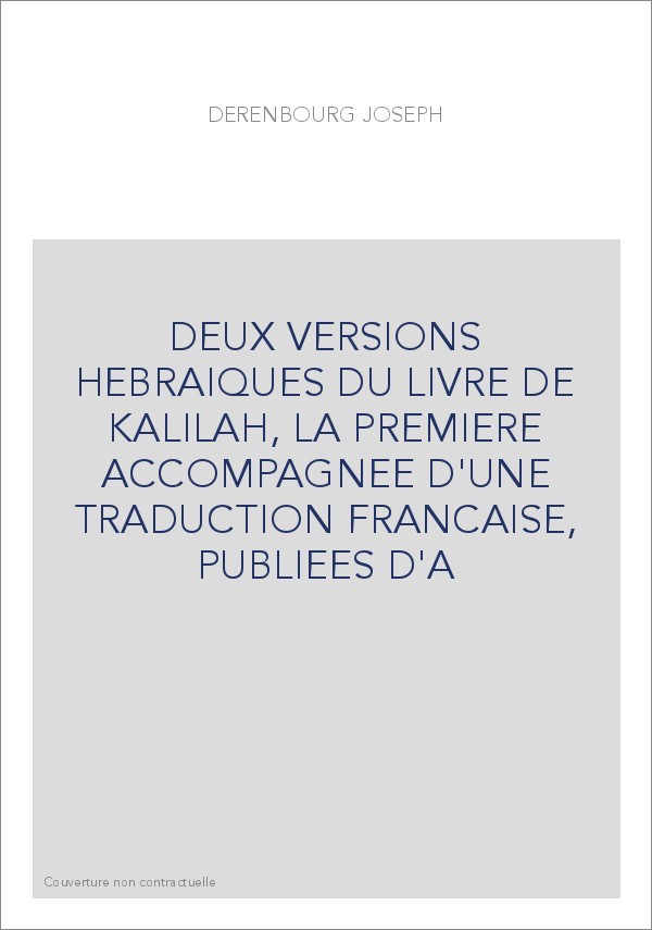 DEUX VERSIONS HEBRAIQUES DU LIVRE DE KALILAH DE DIMNAH, LA PREMIERE ACCOMPAGNEE D'UNE TRADUCTION