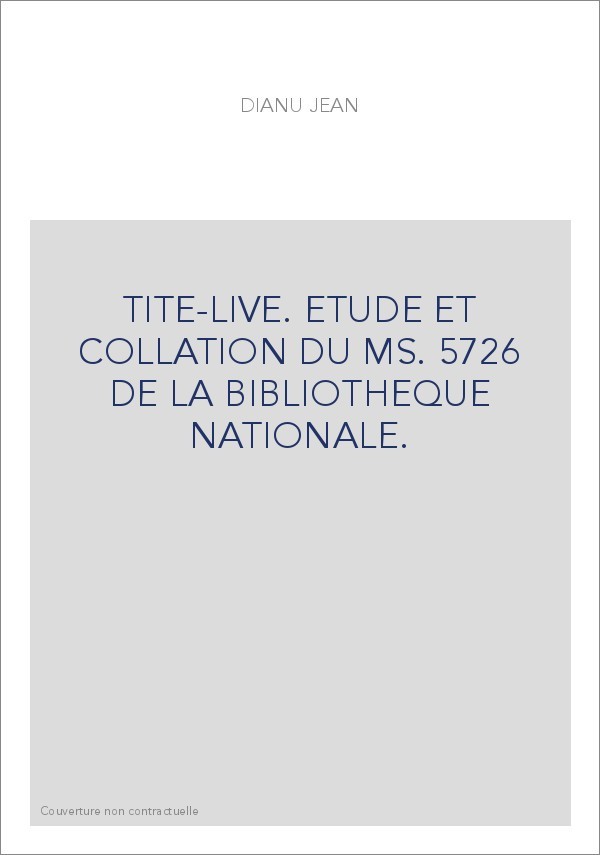 TITE-LIVE. ETUDE ET COLLATION DU MS. 5726 DE LA BIBLIOTHEQUE NATIONALE.