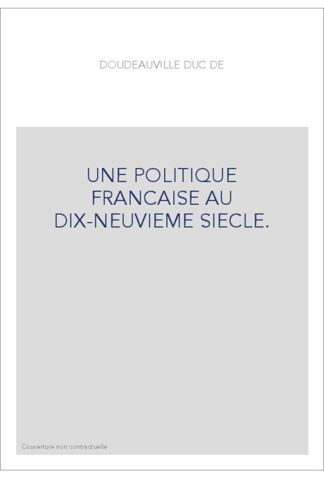 UNE POLITIQUE FRANCAISE AU DIX-NEUVIEME SIECLE.