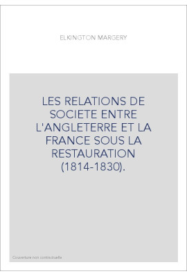 LES RELATIONS DE SOCIETE ENTRE L'ANGLETERRE ET LA FRANCE SOUS LA RESTAURATION (1814-1830).