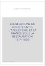 LES RELATIONS DE SOCIETE ENTRE L'ANGLETERRE ET LA FRANCE SOUS LA RESTAURATION (1814-1830).