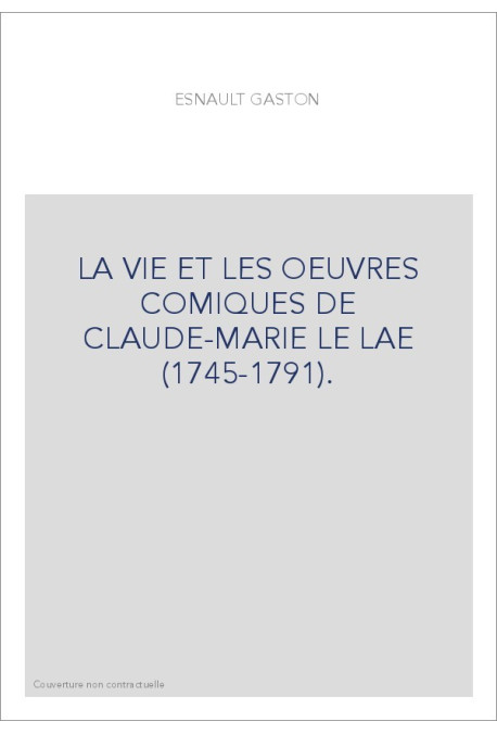 LA VIE ET LES OEUVRES COMIQUES DE CLAUDE-MARIE LE LAE (1745-1791).