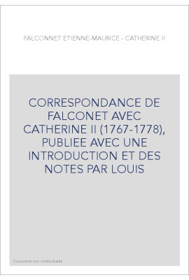CORRESPONDANCE DE FALCONET AVEC CATHERINE II (1767-1778), INTRODUITE ET ANNOTEE PAR LOUIS REAU.
