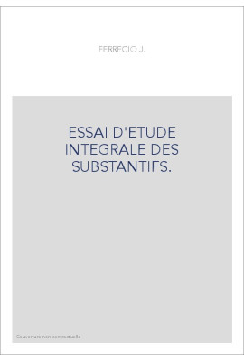 ESSAI D'ETUDE INTEGRALE DES SUBSTANTIFS.