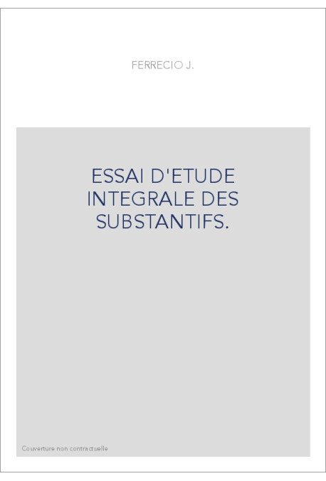 ESSAI D'ETUDE INTEGRALE DES SUBSTANTIFS.
