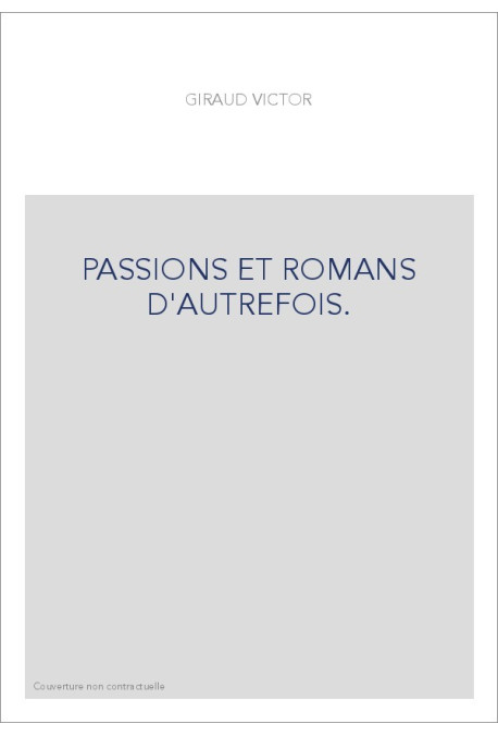 PASSIONS ET ROMANS D'AUTREFOIS.