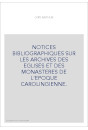 NOTICES BIBLIOGRAPHIQUES SUR LES ARCHIVES DES EGLISES ET DES MONASTERES DE L'EPOQUE CAROLINGIENNE.