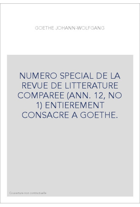 GOETHE JOHANN-WOLFGANG. NUMERO SPECIAL ENTIEREMENT CONSACRE A GOETHE