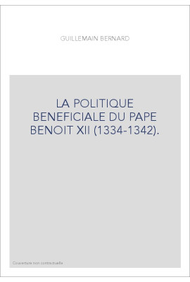 LA POLITIQUE BENEFICIALE DU PAPE BENOIT XII (1334-1342).