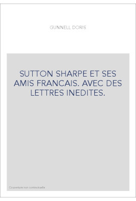 SUTTON SHARPE ET SES AMIS FRANCAIS. AVEC DES LETTRES INEDITES.